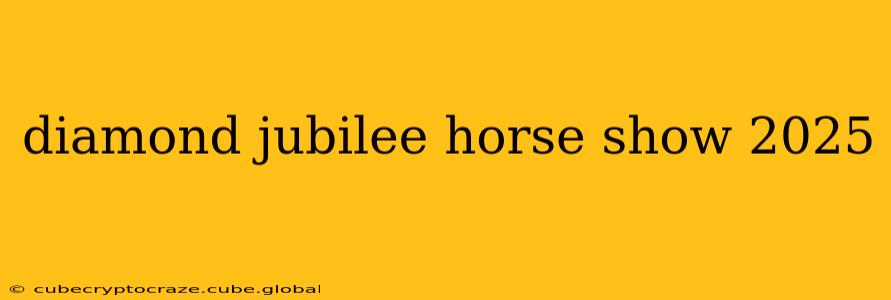 diamond jubilee horse show 2025