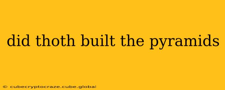 did thoth built the pyramids