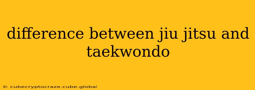 difference between jiu jitsu and taekwondo