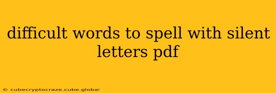difficult words to spell with silent letters pdf