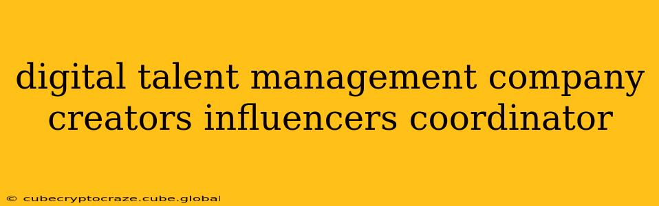 digital talent management company creators influencers coordinator