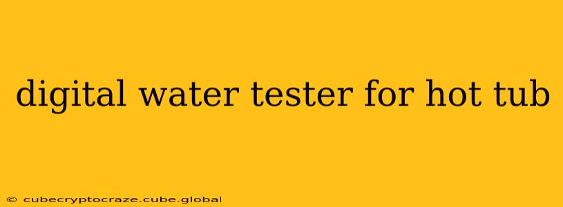 digital water tester for hot tub