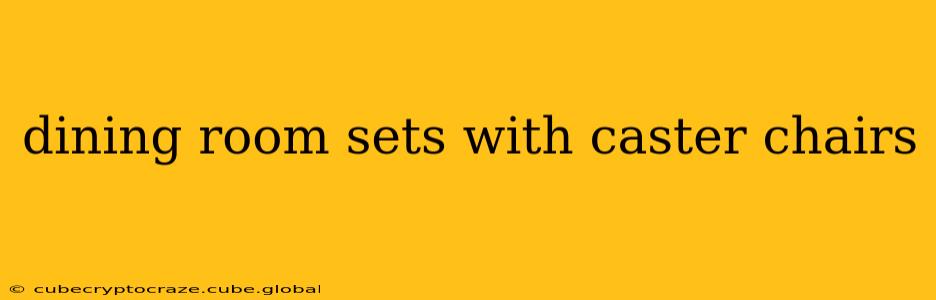 dining room sets with caster chairs