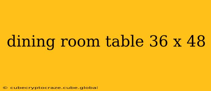 dining room table 36 x 48