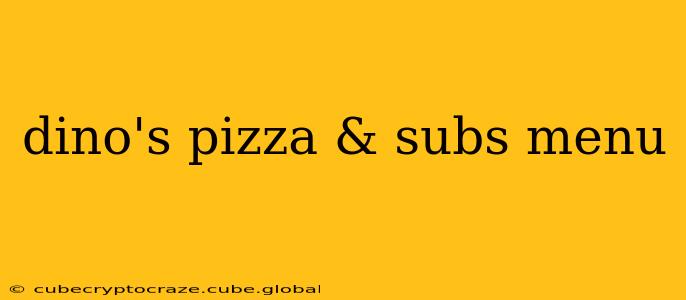 dino's pizza & subs menu