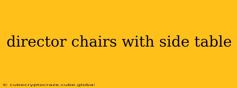 director chairs with side table