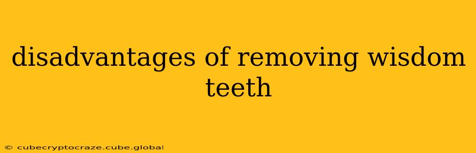 disadvantages of removing wisdom teeth