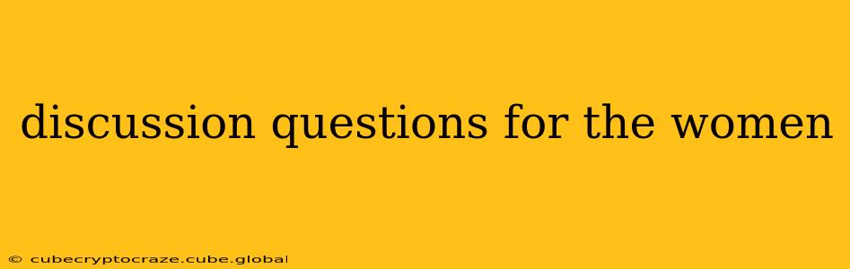 discussion questions for the women