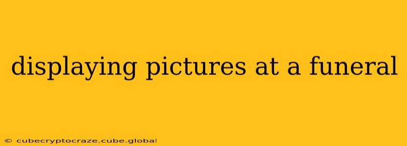 displaying pictures at a funeral