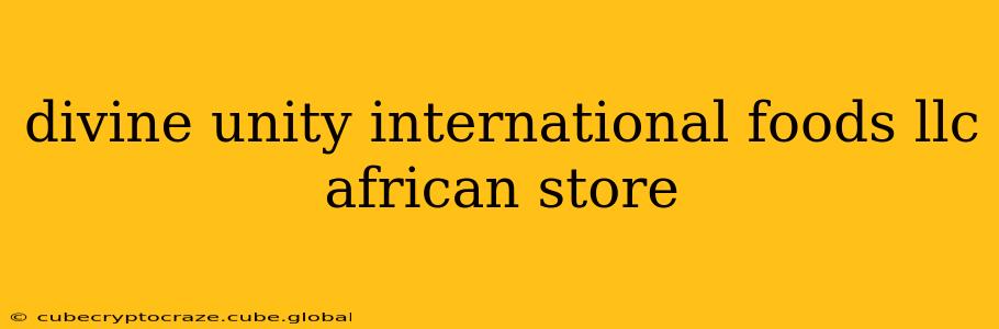 divine unity international foods llc african store
