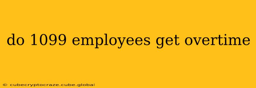 do 1099 employees get overtime