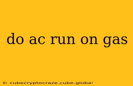 do ac run on gas