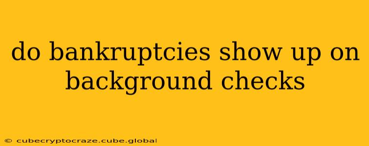 do bankruptcies show up on background checks