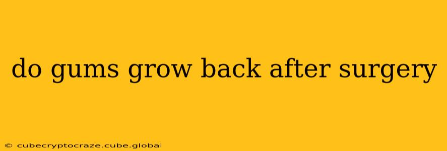 do gums grow back after surgery