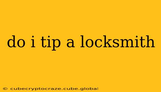 do i tip a locksmith