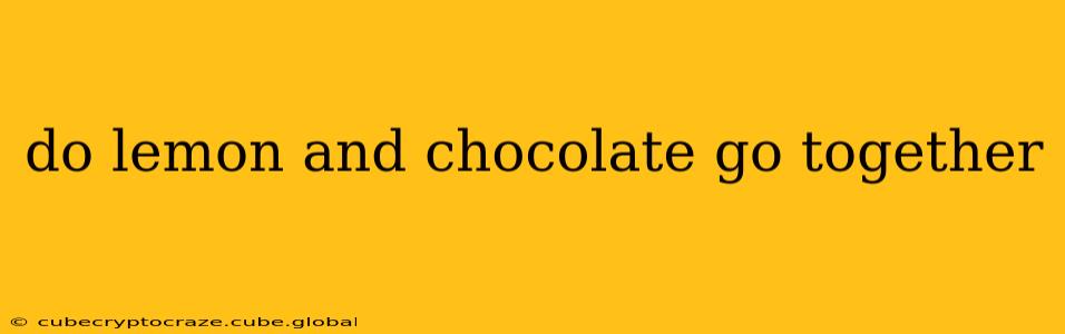 do lemon and chocolate go together