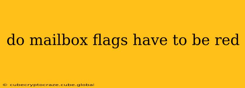 do mailbox flags have to be red