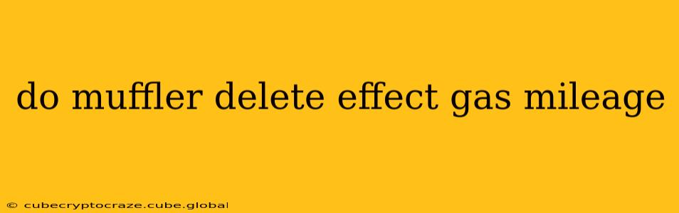 do muffler delete effect gas mileage