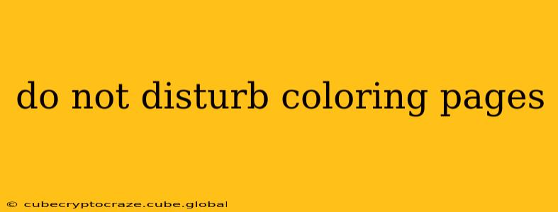 do not disturb coloring pages