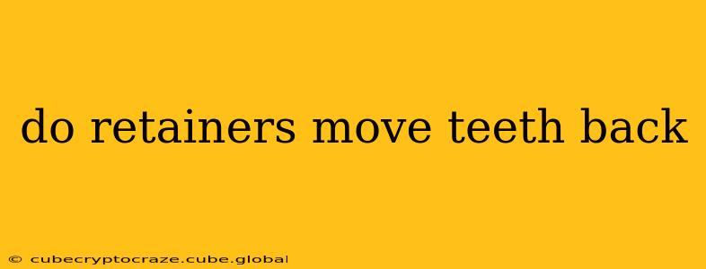 do retainers move teeth back