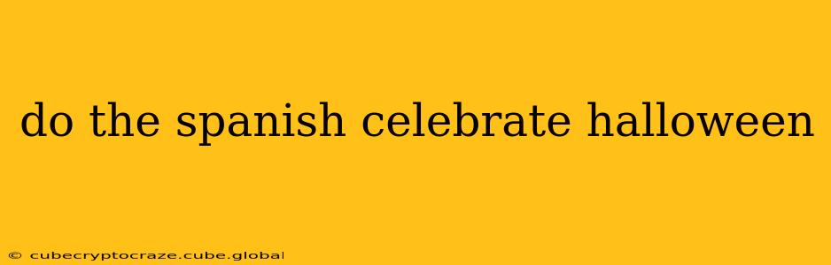 do the spanish celebrate halloween