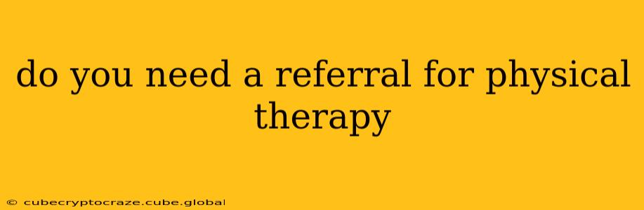 do you need a referral for physical therapy