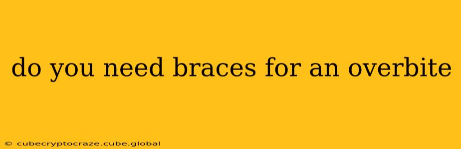 do you need braces for an overbite