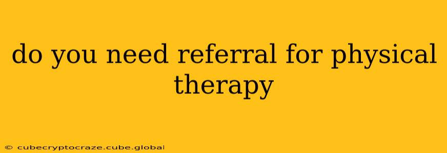 do you need referral for physical therapy