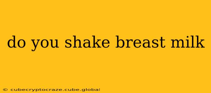 do you shake breast milk