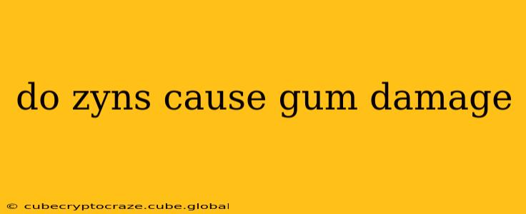 do zyns cause gum damage