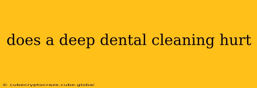 does a deep dental cleaning hurt