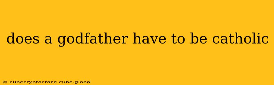 does a godfather have to be catholic