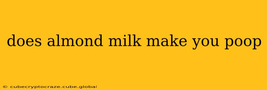 does almond milk make you poop