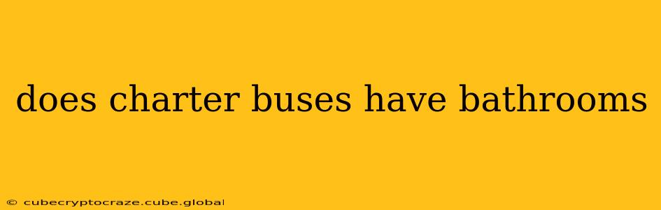 does charter buses have bathrooms