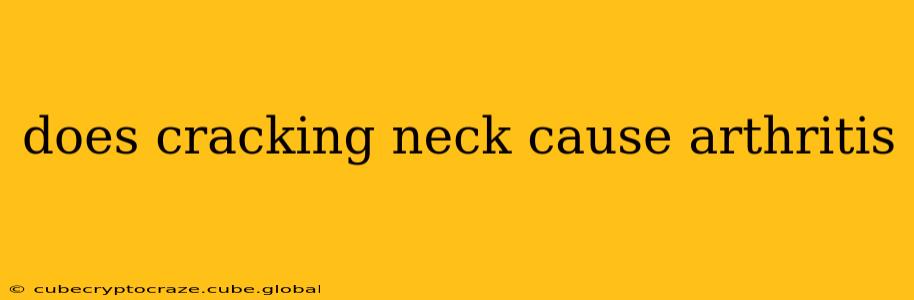 does cracking neck cause arthritis