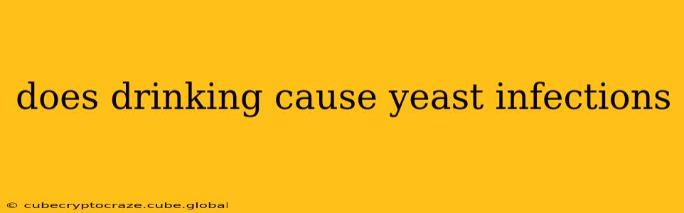 does drinking cause yeast infections