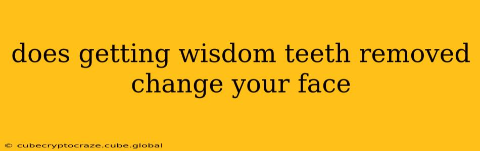 does getting wisdom teeth removed change your face