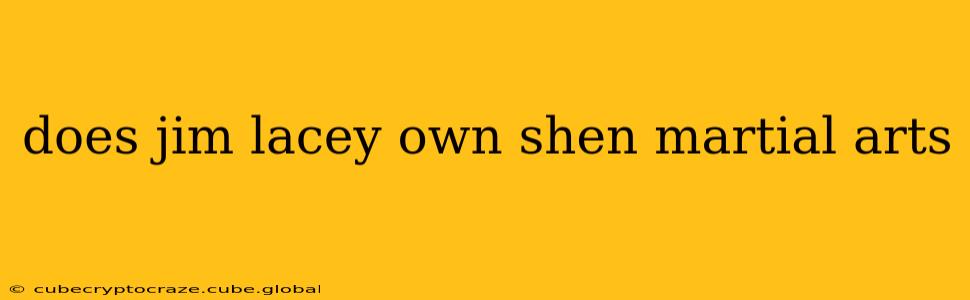 does jim lacey own shen martial arts
