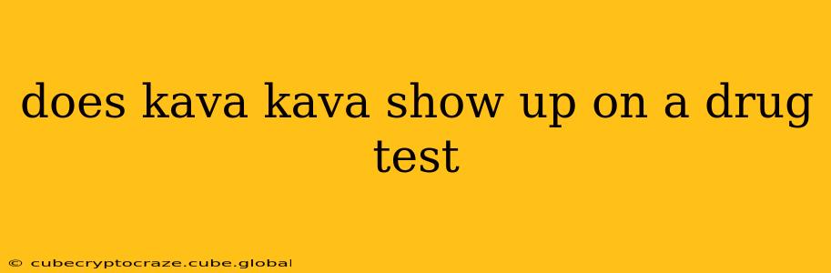 does kava kava show up on a drug test