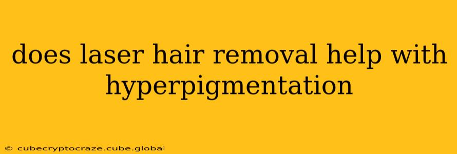 does laser hair removal help with hyperpigmentation