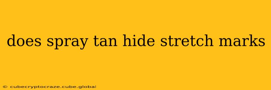 does spray tan hide stretch marks