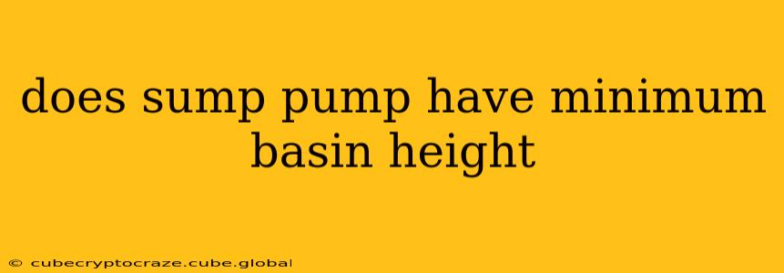 does sump pump have minimum basin height