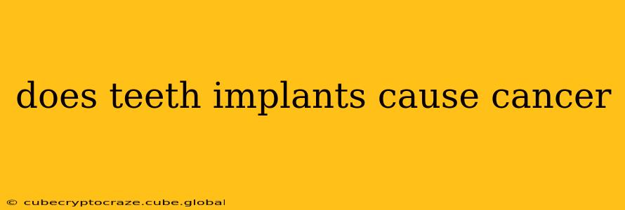 does teeth implants cause cancer