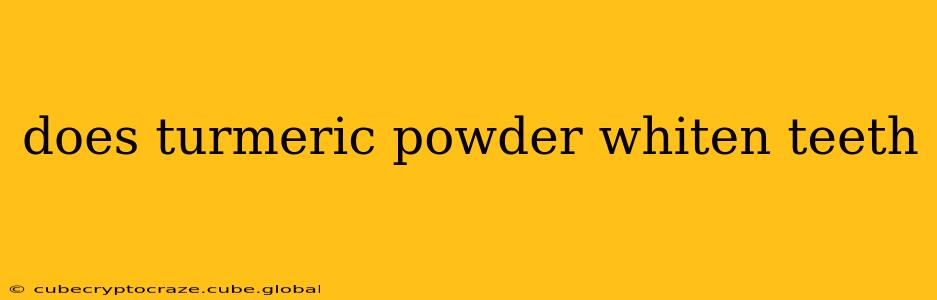 does turmeric powder whiten teeth
