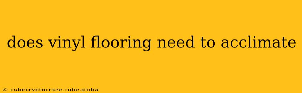 does vinyl flooring need to acclimate