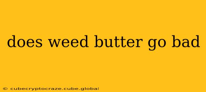does weed butter go bad