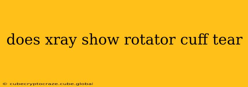 does xray show rotator cuff tear