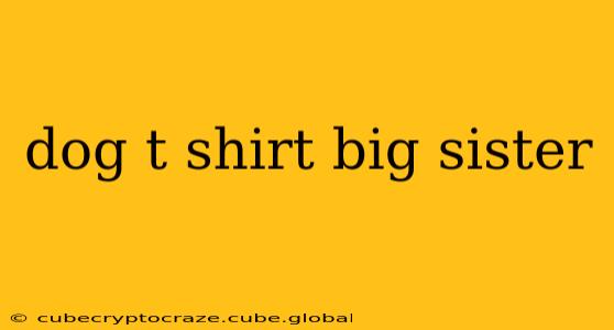 dog t shirt big sister
