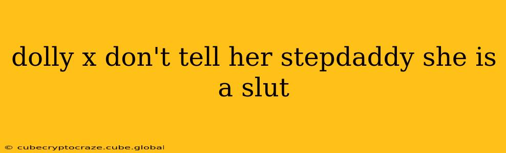 dolly x don't tell her stepdaddy she is a slut dolly x don't tell her stepdaddy she is a slut