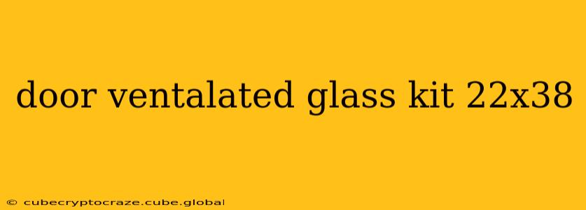 door ventalated glass kit 22x38